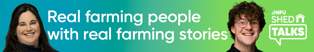 NFU ShedTalks banner. Real farming people with real farming stories with Jacks Weaver and Mike Greenwood-Wilkins